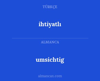 ihtiyatlı - umsichtig