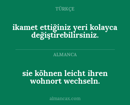 ikamet ettiğiniz yeri kolayca değiştirebilirsiniz. - sie köhnen leicht ihren wohnort wechseln.
