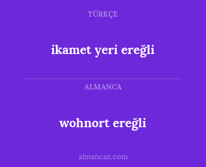wohnort ereğli - ikamet yeri ereğli