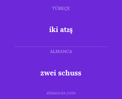 iki atış - zwei schuss