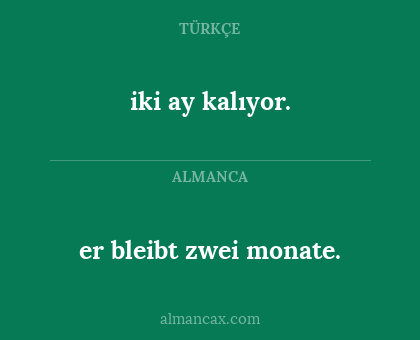 er bleibt zwei monate. - iki ay kalıyor.