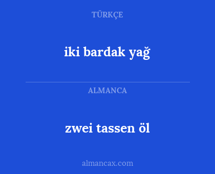 zwei tassen öl - iki bardak yağ