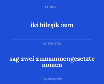 iki bileşik isim - sag zwei zumammengesetzte nomen