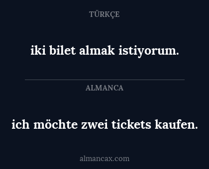 iki bilet almak istiyorum. - ich möchte zwei tickets kaufen.