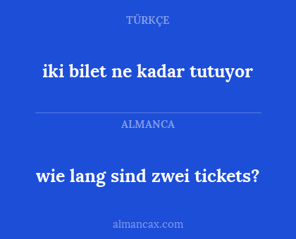 iki bilet ne kadar tutuyor - wie lang sind zwei tickets?