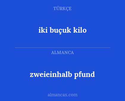 iki buçuk kilo - zweieinhalb pfund