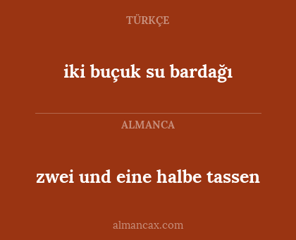 zwei und eine halbe tassen - iki buçuk su bardağı