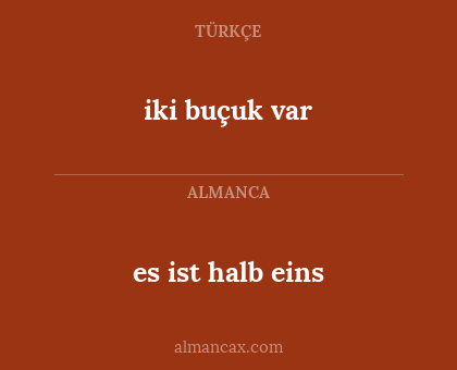 es ist halb eins - iki buçuk var