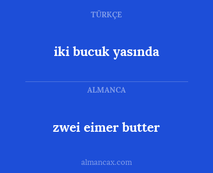 iki bucuk yasında - zwei eimer butter