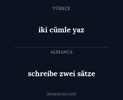 schreibe zwei sätze - iki cümle yaz