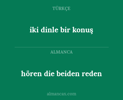 iki dinle bir konuş - hören die beiden reden