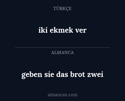 iki ekmek ver - geben sie das brot zwei