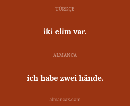 iki elim var. - ich habe zwei hände.