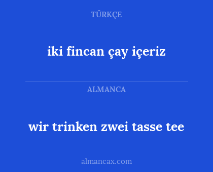 iki fincan çay içeriz - wir trinken zwei tasse tee
