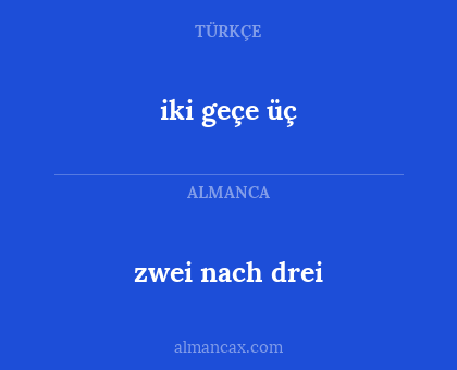 iki geçe üç - zwei nach drei