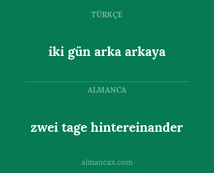 zwei tage hintereinander - iki gün arka arkaya