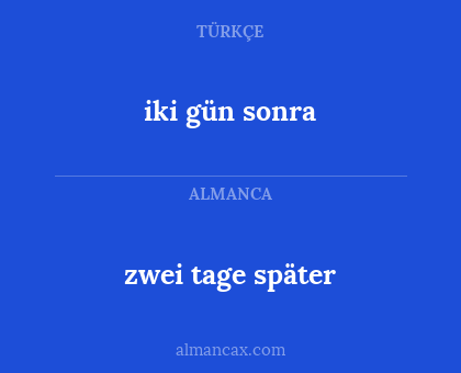 zwei tage später - iki gün sonra