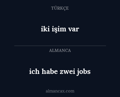 iki işim var - ich habe zwei jobs