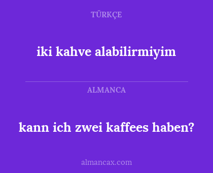 kann ich zwei kaffees haben? - iki kahve alabilirmiyim