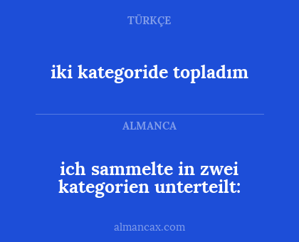 iki kategoride topladım - ich sammelte in zwei kategorien unterteilt: