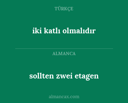 iki katlı olmalıdır - sollten zwei etagen