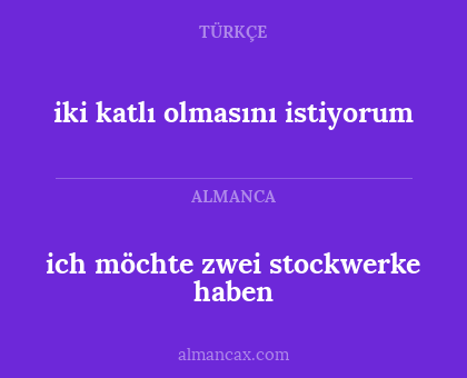 iki katlı olmasını istiyorum - ich möchte zwei stockwerke haben