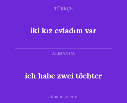 ich habe zwei töchter - iki kız evladım var