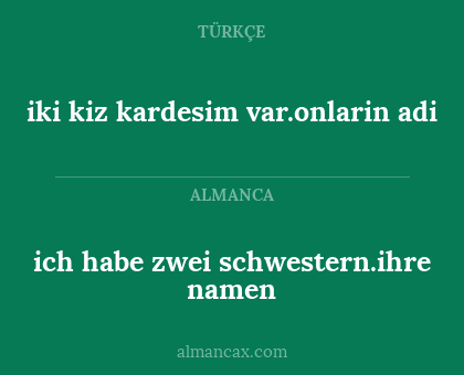 ich habe zwei schwestern.ihre namen - iki kiz kardesim var.onlarin adi