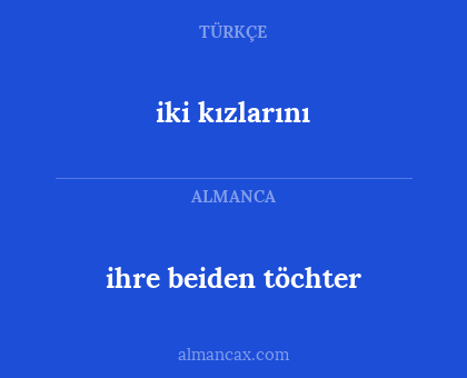 iki kızlarını - ihre beiden töchter