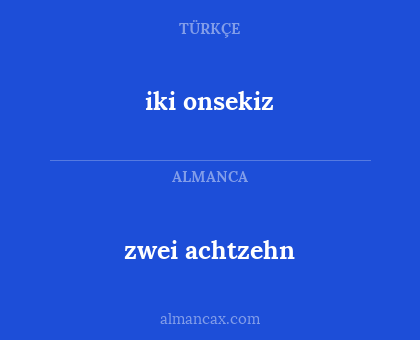 iki onsekiz - zwei achtzehn