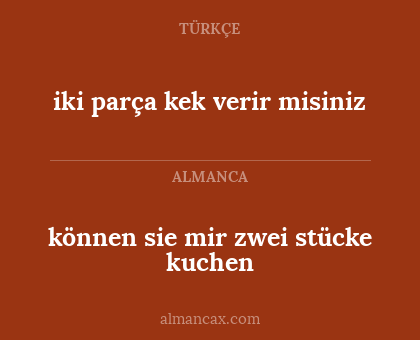 iki parça kek verir misiniz - können sie mir zwei stücke kuchen