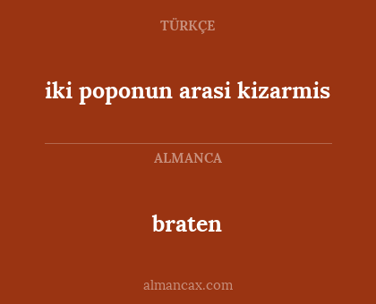 braten - iki poponun arasi kizarmis