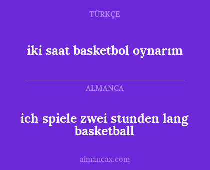 ich spiele zwei stunden lang basketball - iki saat basketbol oynarım