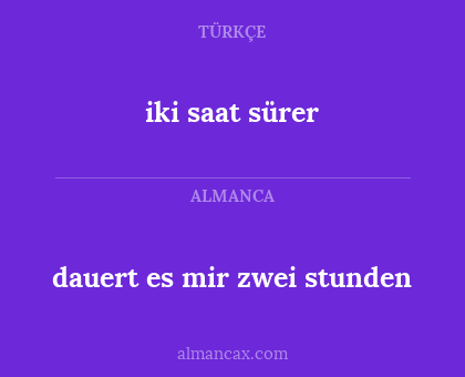 iki saat sürer - dauert es mir zwei stunden