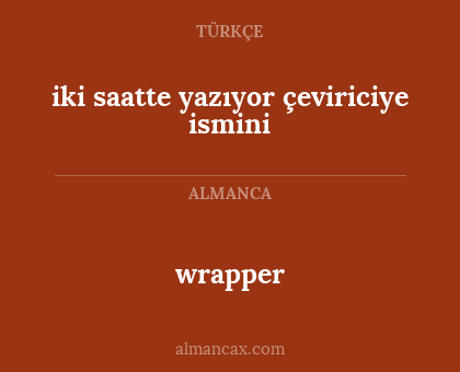 wrapper - iki saatte yazıyor çeviriciye ismini