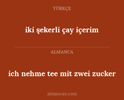 ich nehme tee mit zwei zucker - iki şekerli çay içerim