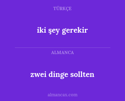 zwei dinge sollten - iki şey gerekir