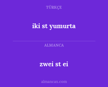 iki st yumurta - zwei st ei