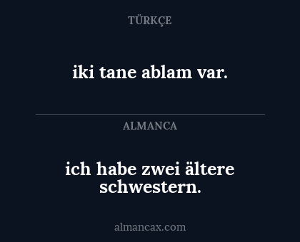 iki tane ablam var. - ich habe zwei ältere schwestern.