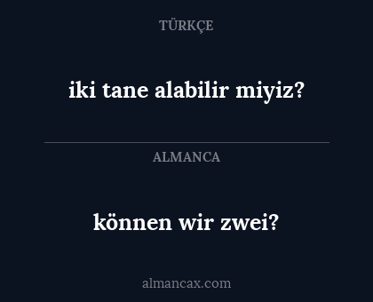 iki tane alabilir miyiz? - können wir zwei?