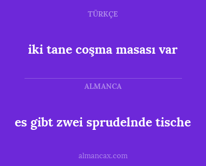 iki tane coşma masası var - es gibt zwei sprudelnde tische