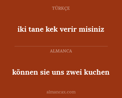 können sie uns zwei kuchen - iki tane kek verir misiniz