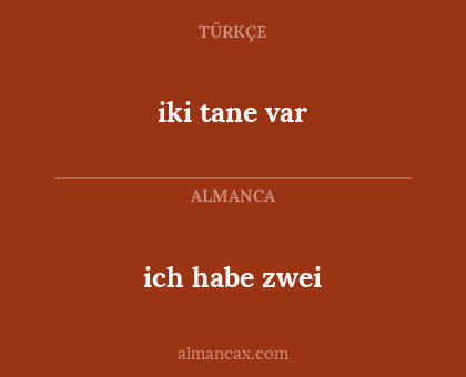 iki tane var - ich habe zwei