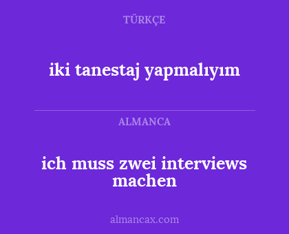 iki tanestaj yapmalıyım - ich muss zwei interviews machen