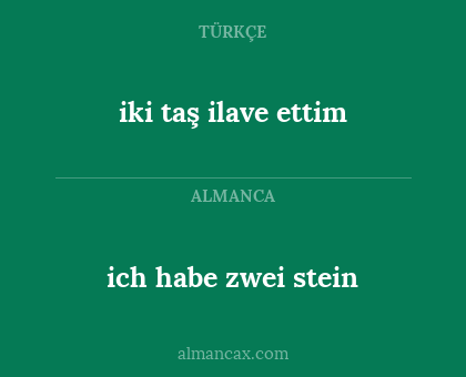 iki taş ilave ettim - ich habe zwei stein