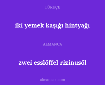 iki yemek kaşığı hintyağı - zwei esslöffel rizinusöl