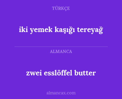 zwei esslöffel butter - iki yemek kaşığı tereyağ