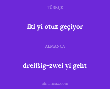 iki yi otuz geçiyor - dreißig-zwei yi geht