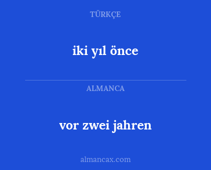 iki yıl önce - vor zwei jahren