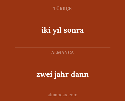 iki yıl sonra - zwei jahr dann